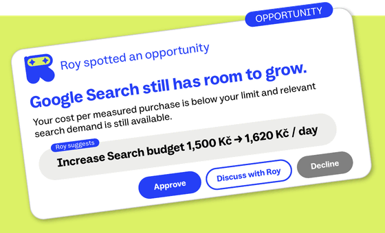 Product preview: Roy spotted an opportunity. Google Search still has room to grow: your cost per measured purchase is below your limit and relevant search demand is still available. Roy suggests increasing the Search budget from 1,500 Kč to 1,620 Kč a day, with buttons to approve, discuss with Roy or decline.